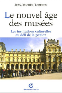 Le nouvel âge des musées: Les institutions culturelles au défi de la gestion
