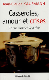 Casseroles, amour et crises: Ce que cuisiner veut dire