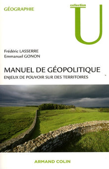 Manuel de géopolitique: Enjeux de pouvoir sur des territoires