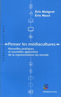 Penser les médiacultures: Nouvelles pratiques et nouvelles approches de la représenation du monde