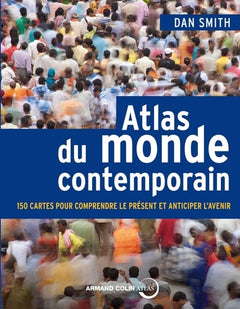 Atlas du monde contemporain - 150 cartes pour comprendre le présent et anticiper l'avenir: 150 cartes pour comprendre le présent et anticiper l'avenir