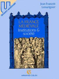 La France médiévale - Institutions et société