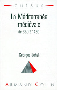 La Mediterranee Medievale. De 350 A 1450