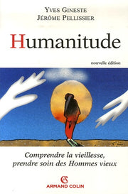 Humanitude: Comprendre la vieillesse, prendre soin des hommes vieux