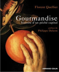 Gourmandise - Histoire d'un péché capital: Histoire d'un péché capital