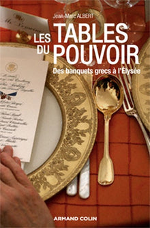 Aux tables du pouvoir: Des banquets grecs à l'Elysée