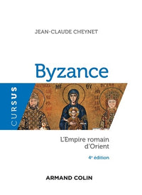 Byzance - L'Empire romain d'Orient - 4e éd.: L'Empire romain d'Orient