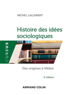 Histoire des idées sociologiques, tome 1 : Des origines à Weber