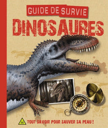 Dinosaures, guide de survie: Tout savoir pour sauver sa peau !