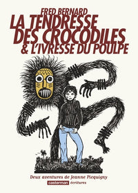 Les aventures de Jeanne Picquigny: La Tendresse des crocodiles et L'ivresse du poulpe