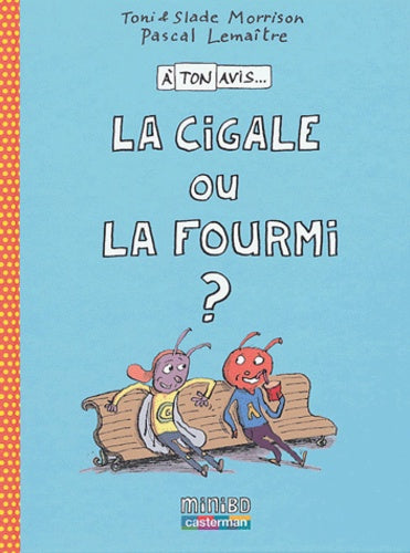 A ton avis la cigale ou la fourmi ?