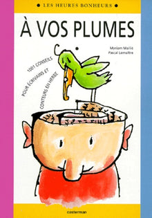 A vos plumes: 1001 conseils pour écrivains et conteurs en herbe