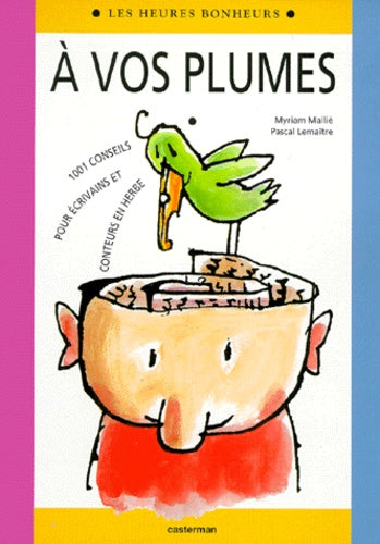 A vos plumes: 1001 conseils pour écrivains et conteurs en herbe