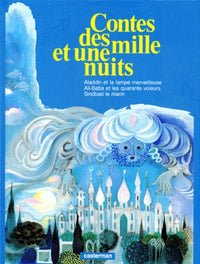 Les contes des mille et une nuits: Aladin et la lampe merveilleuse, Ali-baba et les quarante voleurs, Sindbad le Marin