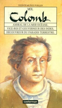 Moi, Colomb, amiral de la mer océane, vice-roi et gouverneur des Indes, découvreur du paradis terrestre