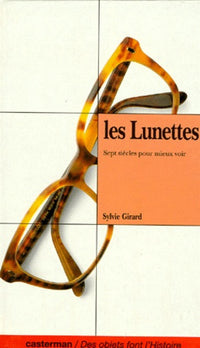 Les Lunettes. Sept Siecle Pour Mieux Voir