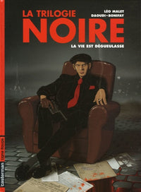 Trilogie noire t.1 la vie est degueulasse (La)