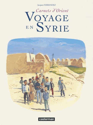 Carnets d'Orient : Voyage en Syrie
