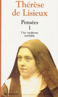 Pensees. Tome 1, Une Tendresse Ineffable
