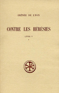 SC 152 CONTRE LES HÉRÉSIES, LIVRE V-1