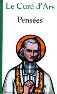 Le Cure D'Ars. Sa Pensee, Son Coeur