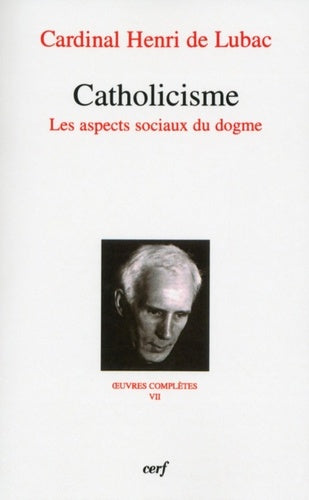 Catholicisme : Oeuvres complètes VII : Les aspects sociaux du dogme