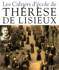 Les cahiers d'école de Thérèse de Lisieux: 1877-1888