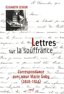 Lettres sur la souffrance - Correspondance avec Soeur Marie Goby (1910-1914)