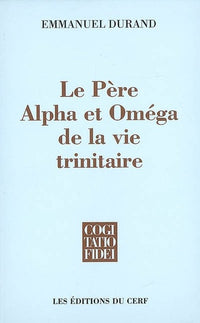 LE PERE, ALPHA ET OMEGA DE LA VIE TRINITAIRE