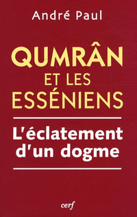 Qumrân et les Esséniens: L'éclatement d'un dogme