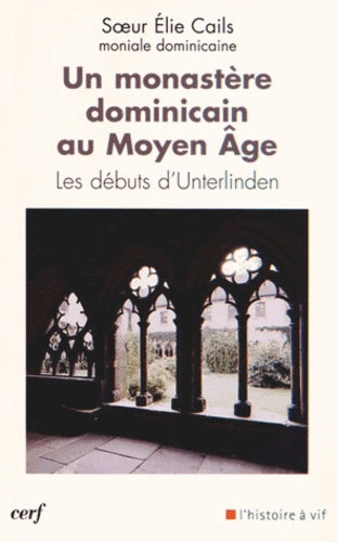 Un monastère dominicain au Moyen Age - Les débuts d'Unterlinden
