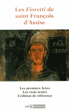 Les Fioretti de saint François d'Assise: Les Actes du bienheureux François et de ses compagnons