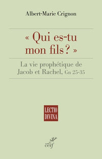 QUI ES-TU MON FILS ? - LA VIE PROPHETIQUE DE JACOBET RACHEL, GN 25-35
