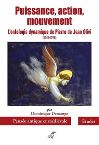 Puissance, Action, Mouvement - L'Ontologie Dynamique de Pierre de Jean Olivi (1248-1298)