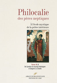 Philocalie des Pères neptiques - Tome B2 : De Syméon le nouveau théologien à Grégoire le Sinaïte