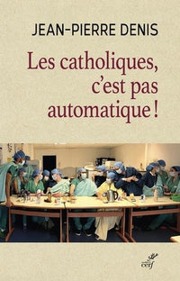 LES CATHOLIQUES, C'EST PAS AUTOMATIQUE