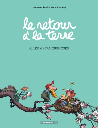 Le retour à la terre - Tome 6 - Les Métamorphoses
