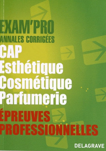 Epreuves professionnelles CAP Esthétique Cosmétique Parfumerie: Annales corrigées