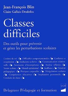 Classes difficiles. Des outils pour prévenir et gérer les perturbations scolaires