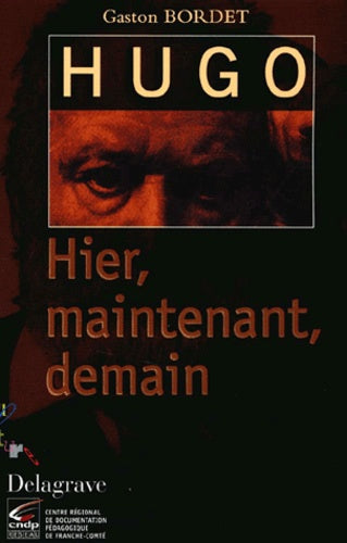 hugo hier, maintenant, demain : français