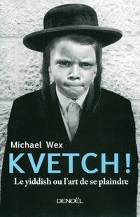 Kvetch !: Le Yiddish ou l'art de se plaindre
