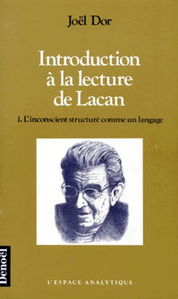 Introduction à la lecture de Lacan, tome 1 : L'inconscient structuré comme un langage