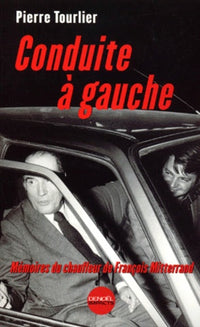 Conduite à gauche - Mémoires du chauffeur de François Mitterrand