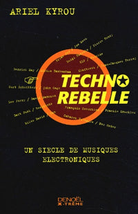 Techno Rebelle : Un siècle de musiques électroniques