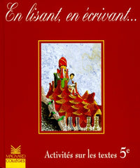 Francais 5eme En Lisant, En Ecrivant... Activites Sur Les Textes