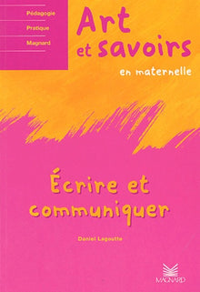 Art et savoirs en maternelle: Volume 2, Ecrire et communiquer