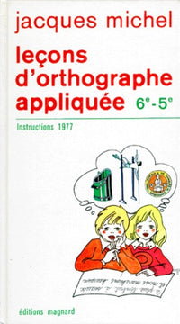 Leçons d'orthographe appliquée : Classes de 6ème et 5ème