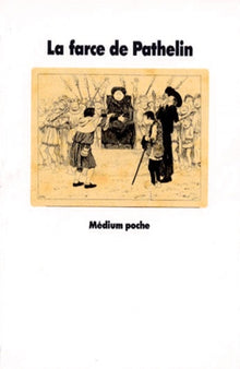 La Farce de Pathelin. Adaptation d'une farce du XVe siècle
