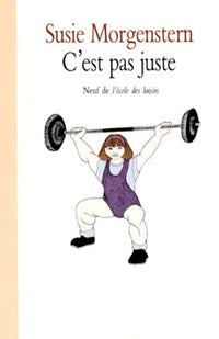 C'est pas juste: Ou les déboires d'une petite fille entreprenante