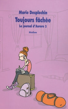 Journal d'Aurore 2 : Toujours fâchée
